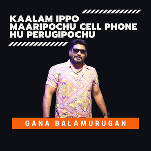 Kaalam Ippo Maaripochu Cell phone hu Perugipochu