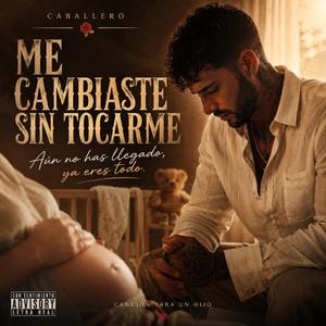 ME CAMBIASTE SIN TOCARME