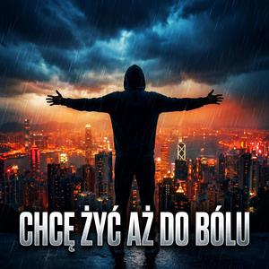 CHCĘ ŻYĆ AŻ DO BÓLU