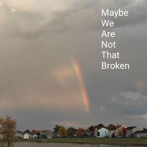 Maybe We Are Not That Broken