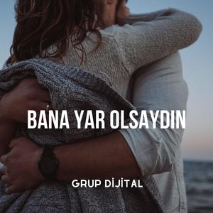 Bana Yar Olsaydın