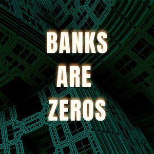 Banks Are Zeros