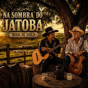 Na sombra do Jatoba (Sertanejo Moda de Viola)