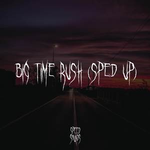 Big Time Rush (Sped Up)