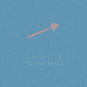 IF YOU (ULYSSES REMIX)
