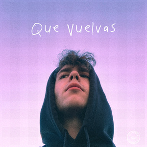 QUE VUELVAS