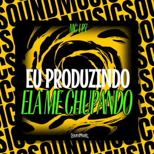 EU PRODUZINDO ELA ME CHUPANDO