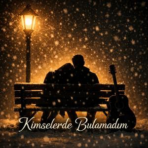 Kimselerde Bulamadım