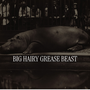 Big Hairy Grease Beast