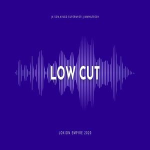 Low cut (jk son,king d Supernyofi,jimmy,fresh)