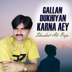 Gallan Dukhiyan Karna Aey