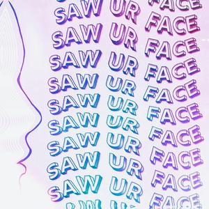 SAW UR FACE