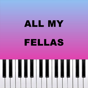 All My Fellas (Piano Version)