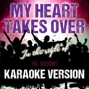 My Heart Takes Over (In the Style of The Saturdays) [Karaoke Version]