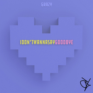 Idon'twannasaygoodbye
