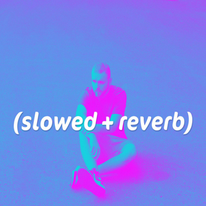 slowed reverb