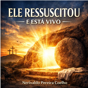 ELE RESSUSCITOU E ESTÁ VIVO