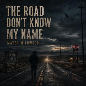 The Road Don't Know My Name