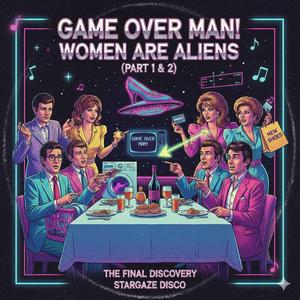 Game Over, Man. Women Are Aliens. Part 2.