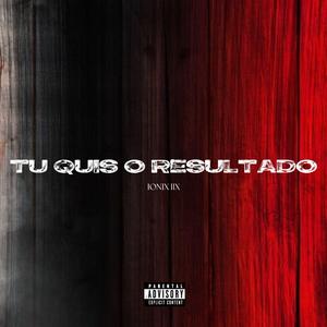 Tu Quis O Resultado (feat. IONIX IIX)