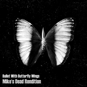 Bullet With Butterfly Wings (Mike's Dead Rendition)