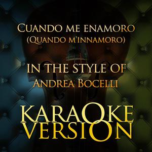 Cuando Me Enamoro (Quando M'innamoro) [In the Style of Andrea Bocelli] [Karaoke Version]