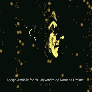 Adagio Amabile for Mr. Alexandre de Noronha Dzelme