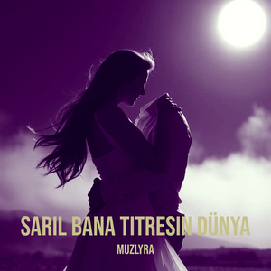 Sarıl Bana Titresin Dünya