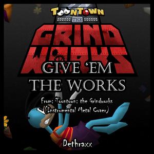 Give 'Em The Works (From "Toontown: The Grindworks")