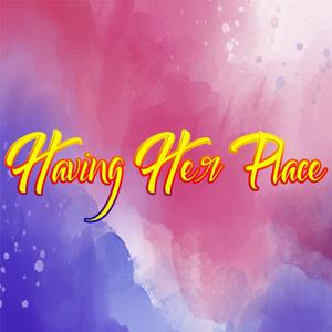 Having Her Place