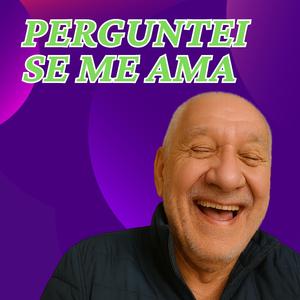 Perguntei Se Me Ama