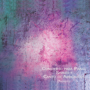 Concierto para Piano, Shruti y Canto de Armónicos (Regreso)