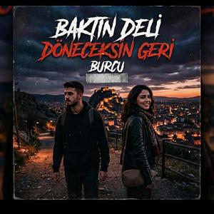 Baktın deli döneceksin geri