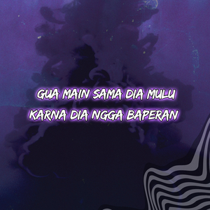 Gua Main Sama Dia Mulu Karna Dia Ngga Baperan
