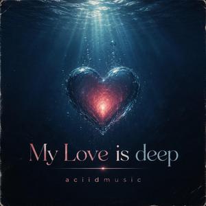 My Love is deep