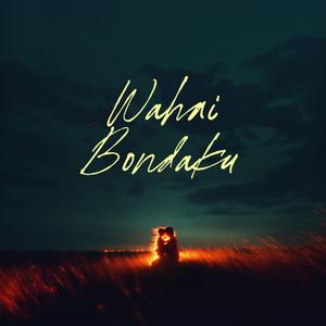 Wahai Bondaku
