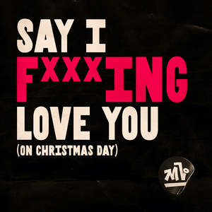 Say I Fxxxing Love You (On Christmas Day)