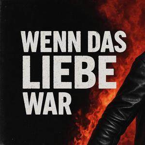 Wenn das Liebe war