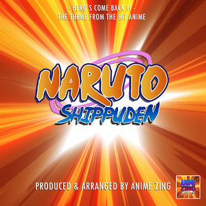 Hero's Come Back!! (From "Naruto Shippuden")