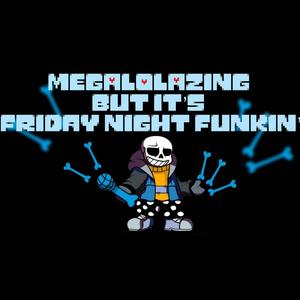 MEGALOLAZING But It's Friday Night Funkin'