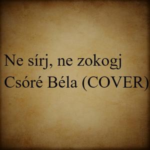 Ne sírj,ne zokogj (Csóré Béla)