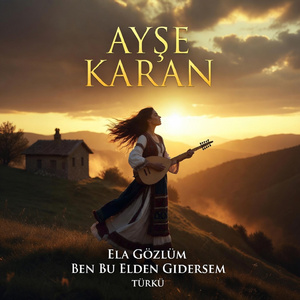 Ela Gözlüm Ben Bu Elden Gidersem