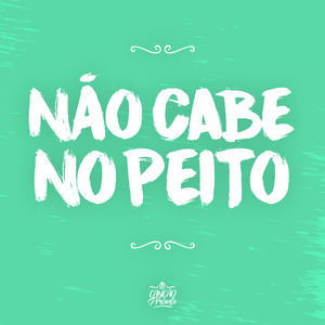 Não Cabe no Peito