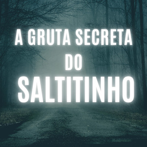 A Gruta Secreta do Saltitinho