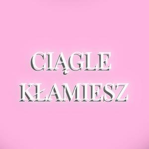 ciągle kłamiesz