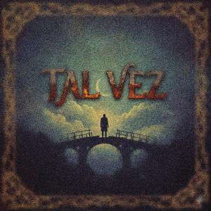 TAL VEZ