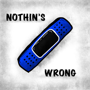 Nothin’s Wrong
