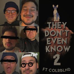 They Don't Even Know 2 (feat. ColrBlnd)