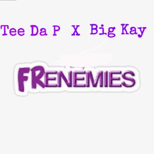 Frenemies X Big Kay