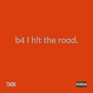 B4 I H!T the Road